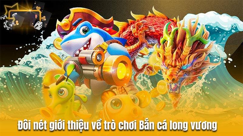 Bắn cá Long Vương đổi thưởng cung cấp 3 cấp độ chơi 